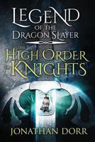 Legend of the Dragon Slayer: The High Order of Knights 151537291X Book Cover