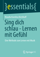 Sing dich schlau - Lernen mit Gefühl: Eine Methode zum Lernen mit Musik (essentials) (German Edition) 3658516526 Book Cover