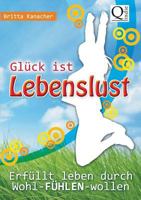 Glück ist Lebenslust: Erfüllt leben durch Wohl-FÜHLEN-wollen 3735784534 Book Cover