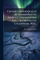 Critisk Undersögelse Af Danmarks Og Norges Sagnhistorie Etc. - Kiöbenhavn, Gyldendal 1823... 1272314057 Book Cover