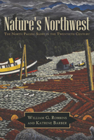 Nature's Northwest: The North Pacific Slope in the Twentieth Century 0816529590 Book Cover