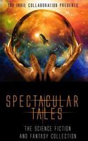 Spectacular Tales: The Science Fiction and Fantasy Collection 1500983918 Book Cover