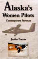 Alaska's Women Pilots: Contemporary Portraits 0874215838 Book Cover