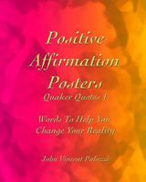 Positive Affirmation Posters: Quaker Quotes 1: Words to Help You Change Your Reality 109171519X Book Cover