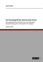 Der Personbegriff des Johannes Duns Scotus: Eine systematische Untersuchung unter besonderer Berücksichtigung der ontologischen Grundlagen 3640786831 Book Cover