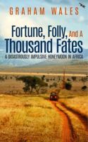 Fortune, Folly, and a Thousand Fates: A Disastrously Impulsive Honeymoon in Africa 0998455709 Book Cover
