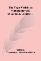 The Yoga-Vasishtha Maharamayana of Valmiki, Vol. 1 9362995301 Book Cover