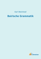 Bairische Grammatik (Classic Reprint) 1172597324 Book Cover