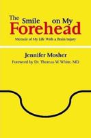 The Smile on My Forehead: Memoir of My Life with a Brain Injury 0578013045 Book Cover