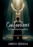 The Journey to My First Love (Confessions of a Born Again Catholic) B0DYZ415KH Book Cover