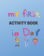 My First Activity book in day: Practice for Kids, Line Tracing, Letters, and More! (Kids coloring activity books)- kindergarten to 1st grade workbook B08B379HK7 Book Cover