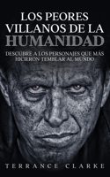Los Peores Villanos de la Humanidad: Descubre a los Personajes que más Hicieron Temblar al Mundo 1646946901 Book Cover