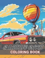 Classic Cars Coloring Book for Adult: New and Exciting Designs Suitable for All Ages B0CQFY3G7F Book Cover