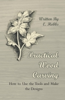 Practical Wood Carving - How to Use the Tools and Make the Designs 1444655310 Book Cover