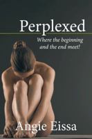 Perplexed, where the beginning and end meet! 144909712X Book Cover