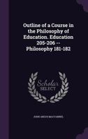 Outline of a Course in the Philosophy of Education; Education 205-206 -- Philosophy 181-182 9355281374 Book Cover