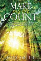 Make My Life Count: Yes! God Speaks and Works Today to Ensure Your Life Will Count 1512789208 Book Cover