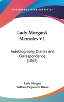 Lady Morgan's Memoirs V1: Autobiography, Diaries And Correspondence (1862) 1017714673 Book Cover