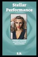 Stellar Performance: Femdom Hypnosis and Mind Control Micro-Fiction B099HDB4RR Book Cover