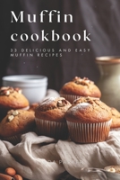 Muffin Cookbook: 33 Delicious and Easy Muffin Recipes (Tasty and Simple Muffin and Cupcake Recipes For Beginners) (Volume 1) 1511513861 Book Cover