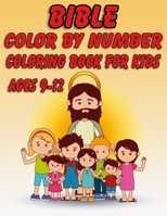 Bible Color by Number Coloring Book for Kids Ages 9-12: Bible Stories Inspired Coloring Pages With Bible Verses to Help Learn About the Bible and Jesus Christ 1678623180 Book Cover