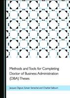 Methods and Tools for Completing Doctor of Business Administration (DBA) Theses 1527570916 Book Cover