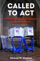 Called to ACT: The Origins of Christian Responsibility 1640656502 Book Cover