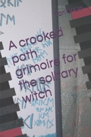 A crooked path grimoire for the solitary witch (The crooked path) B0F3T913DS Book Cover