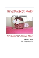 The Hippocratic Money: The Modern Age Medical Fraud: My True Confession 0578228890 Book Cover