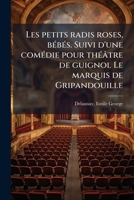 Les petits radis roses, bébés. Suivi d'une comédie pour théâtre de guignol Le marquis de Gripandouille 117891304X Book Cover