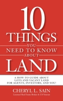 10 Things You Need To Know About Land: A How-To Guide About Lots and Vacant Land for Agents, Investors, and You! 1735302341 Book Cover