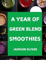 A Year of Green blend Smoothies: 365 Days of Nutritious Green Smoothies to Fuel Your Body and Mind (A Year of Smoothies Books) B0DZW6VHJ2 Book Cover