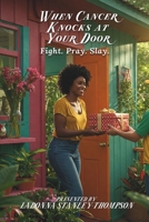 When Cancer Knocks at Your Door: FIGHT. PRAY. SLAY. B0F3BXYG4G Book Cover