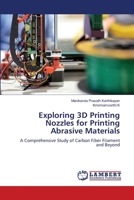Exploring 3D Printing Nozzles for Printing Abrasive Materials: A Comprehensive Study of Carbon Fiber Filament and Beyond 6207641485 Book Cover