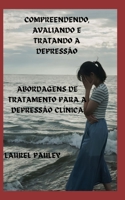 Compreendendo, Avaliando E Tratando a Depressão: Abordagens de Tratamento Para a Depressão Clínica B0CLS6SMFQ Book Cover