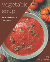 365 Ultimate Vegetable Soup Recipes: The Highest Rated Vegetable Soup Cookbook You Should Read B08P1H48PH Book Cover