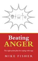 Beating Anger: The Eight-point Plan for Coping with Rage 1844135640 Book Cover