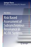 Risk Based Assessment of Subsynchronous Resonance in AC/DC Systems 331944946X Book Cover