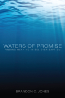 Waters of Promise: Finding Meaning in Believer Baptism 1610976282 Book Cover