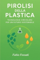 Pirolisi della Plastica: Tecnologia Circolare per un Futuro Sostenibile (Italian Edition) B0FM8KVXPY Book Cover