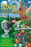 Bizarre Bible Stories 2: An Escape Through a Toilet, a King in a Suitcase, and 23 Other Things That Really Happened! 1666758434 Book Cover