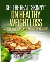 Get the Real "Skinny" on Healthy Weight Loss: Meal Planner, Recipes, and Shopping Guide 1983686425 Book Cover