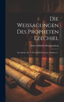 Die Weissagungen Des Propheten Ezechiel: Für Solche, Die In Der Schrift Forschen, Volume 2... 1022337025 Book Cover