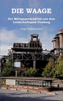 Die Waage: Der Mittagspausenkrimi aus dem Landschaftspark Duisburg (German Edition) 3749495602 Book Cover