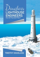 The Douglass Lighthouse Engineers: How Did They Build Them ? 0228840155 Book Cover