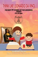 THINK LIKE LEONARDO DA VINCI. The Best 77 Stories Of The Universal Genius.: For all ages. Nature, Animals and Short Fables. Water, Fire, Earth, Air 1802129510 Book Cover