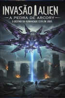 Invasão Alien- A Pedra de Arcory B0FVT46DSK Book Cover