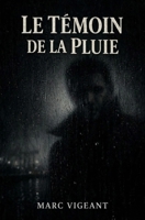 Le témoin de la pluie: Une image de trop cette nuit-là | Thriller psychologique (French Edition) B0GSQHDHZX Book Cover