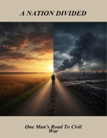 A Nation Divided: One Man'S Road To Civil War B0FQ4K9RK4 Book Cover