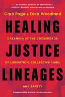 Healing Justice Lineages: Dreaming at the Crossroads of Liberation, Collective Care, and Safety 1623177146 Book Cover